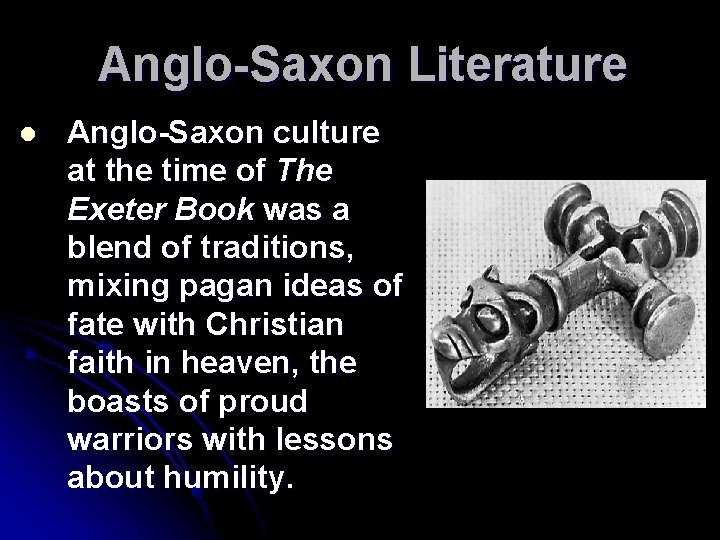 Anglo-Saxon Literature l Anglo-Saxon culture at the time of The Exeter Book was a