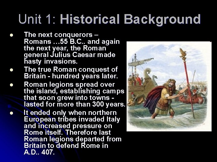 Unit 1: Historical Background l l The next conquerors – Romans … 55 B.