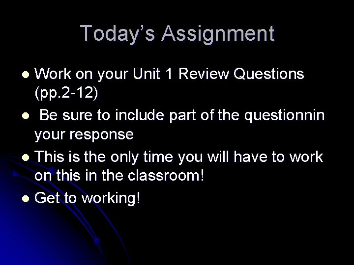 Today’s Assignment Work on your Unit 1 Review Questions (pp. 2 -12) l Be
