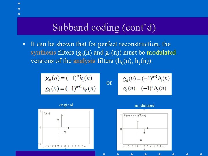Subband coding (cont’d) • It can be shown that for perfect reconstruction, the synthesis