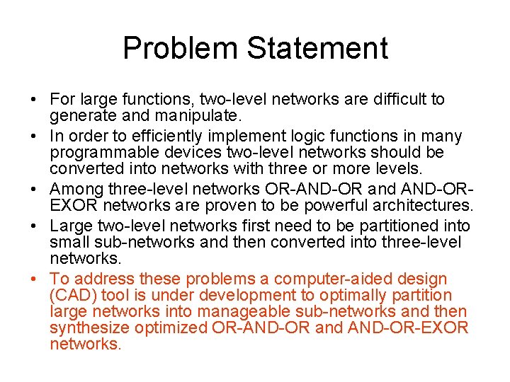 Problem Statement • For large functions, two-level networks are difficult to generate and manipulate.