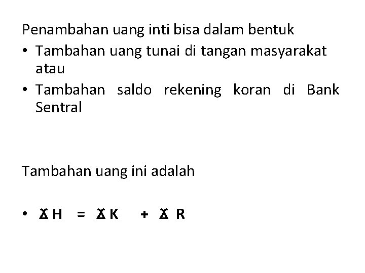 Penambahan uang inti bisa dalam bentuk • Tambahan uang tunai di tangan masyarakat atau