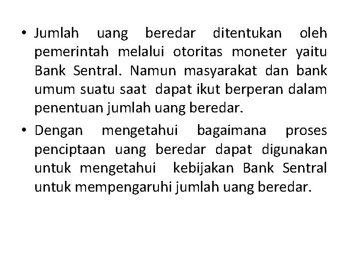  • Jumlah uang beredar ditentukan oleh pemerintah melalui otoritas moneter yaitu Bank Sentral.