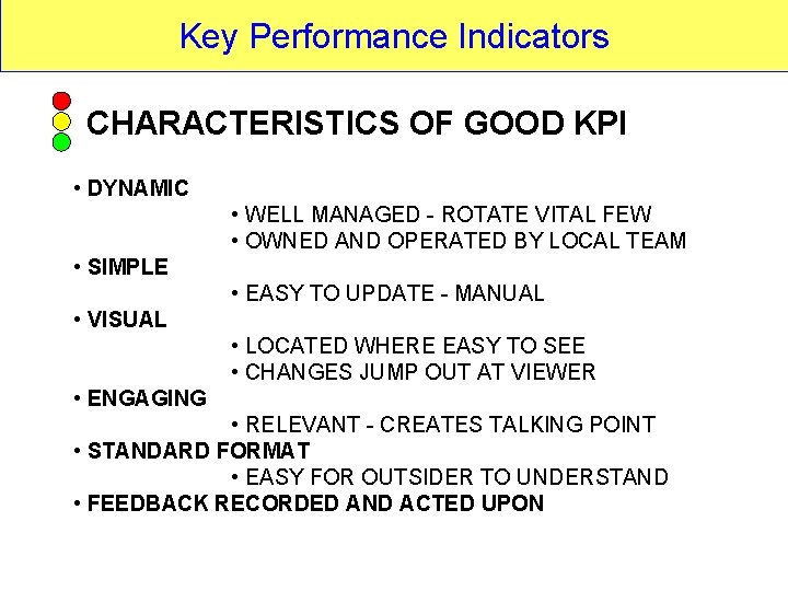 Key Performance Indicators CHARACTERISTICS OF GOOD KPI • DYNAMIC • WELL MANAGED - ROTATE