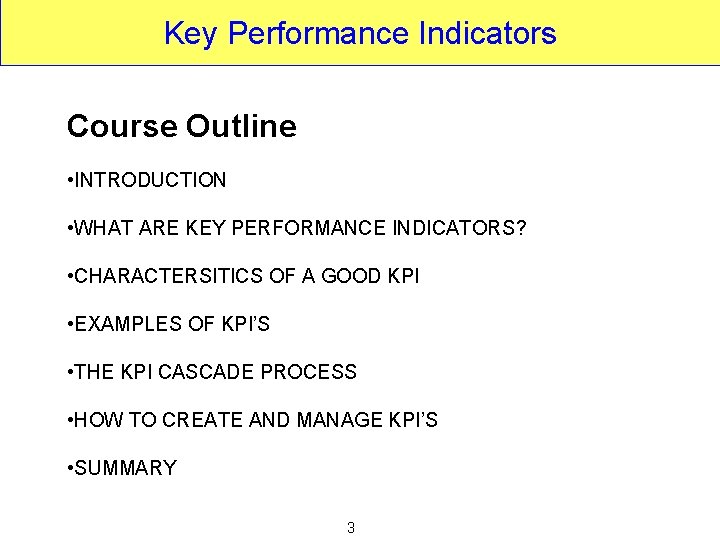 Key Performance Indicators Course Outline • INTRODUCTION • WHAT ARE KEY PERFORMANCE INDICATORS? •