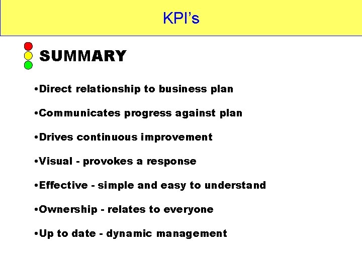 KPI’s SUMMARY • Direct relationship to business plan • Communicates progress against plan • KPI’s SUMMARY • Direct relationship to business plan • Communicates progress against plan •