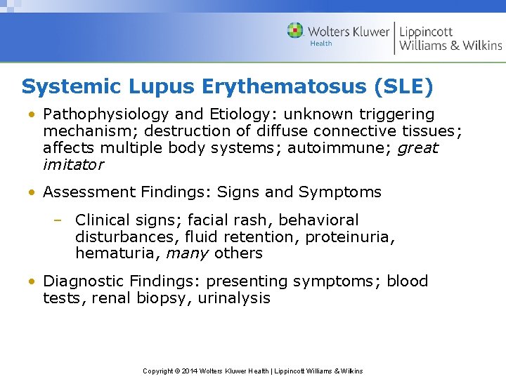 Systemic Lupus Erythematosus (SLE) • Pathophysiology and Etiology: unknown triggering mechanism; destruction of diffuse