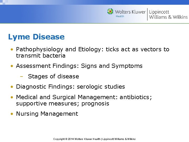 Lyme Disease • Pathophysiology and Etiology: ticks act as vectors to transmit bacteria •