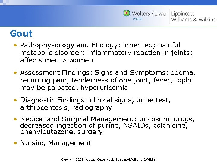 Gout • Pathophysiology and Etiology: inherited; painful metabolic disorder; inflammatory reaction in joints; affects