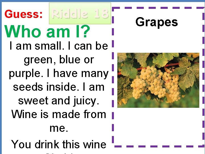 Guess: Riddle 18 Who am I? I am small. I can be green, blue