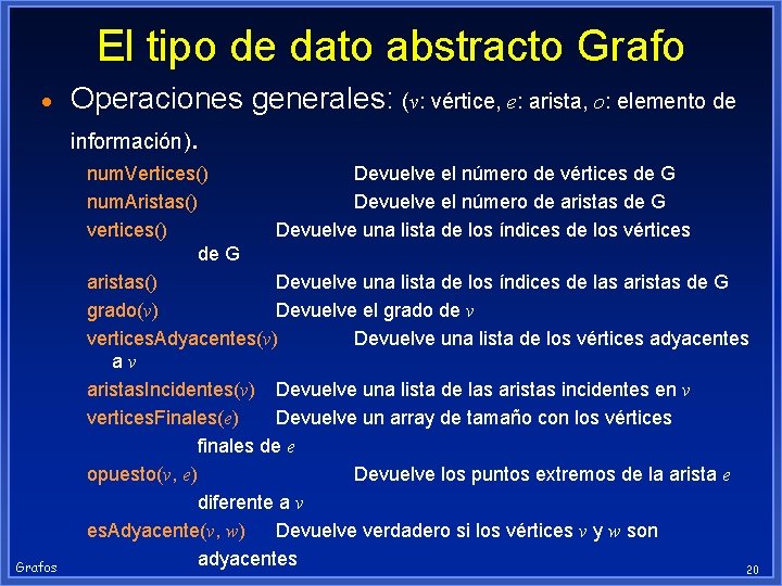 El tipo de dato abstracto Grafo · Operaciones generales: (v: vértice, e: arista, o: