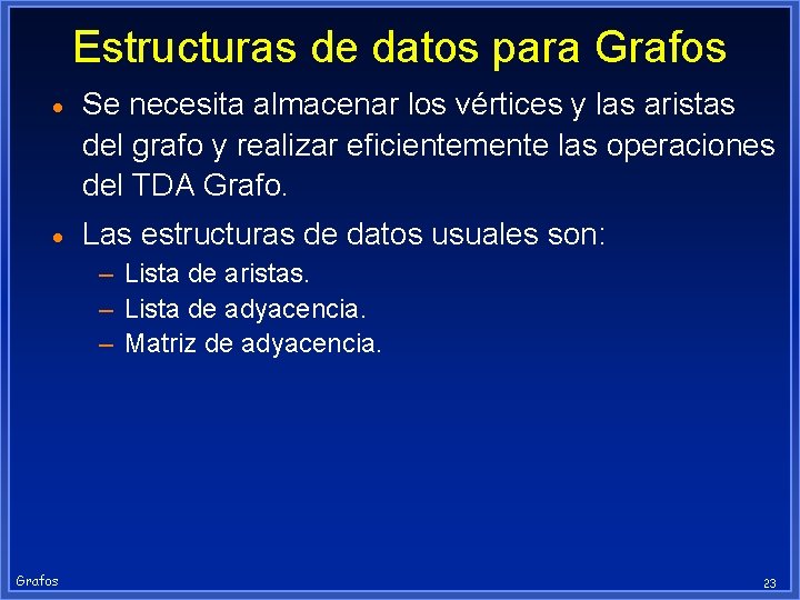 Estructuras de datos para Grafos · Se necesita almacenar los vértices y las aristas