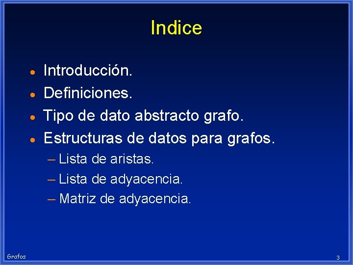 Indice · · Introducción. Definiciones. Tipo de dato abstracto grafo. Estructuras de datos para