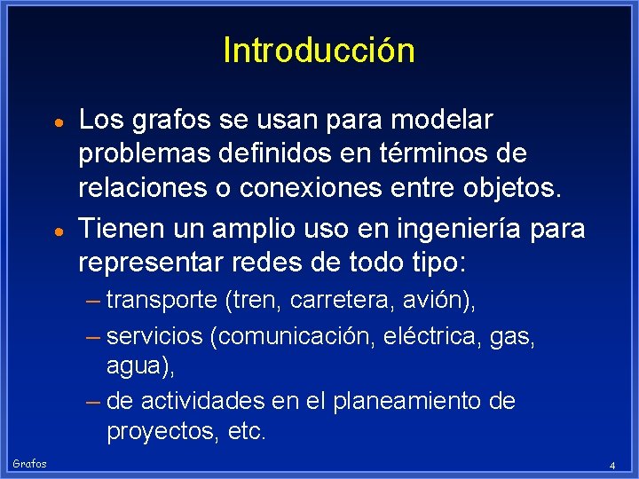 Introducción · · Los grafos se usan para modelar problemas definidos en términos de