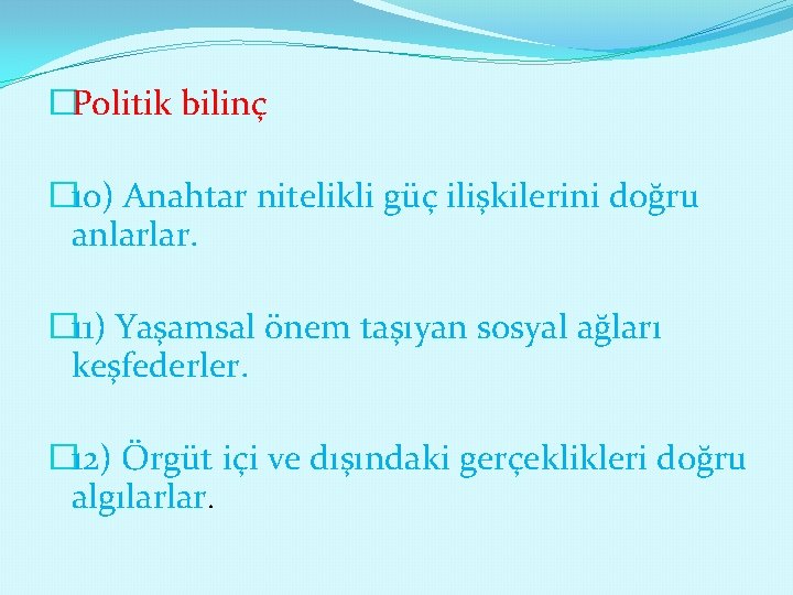 �Politik bilinç � 10) Anahtar nitelikli güç ilişkilerini doğru anlarlar. � 11) Yaşamsal önem