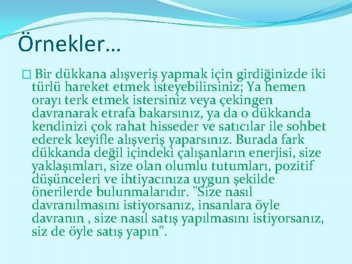 Örnekler… � Bir dükkana alışveriş yapmak için girdiğinizde iki türlü hareket etmek isteyebilirsiniz; Ya