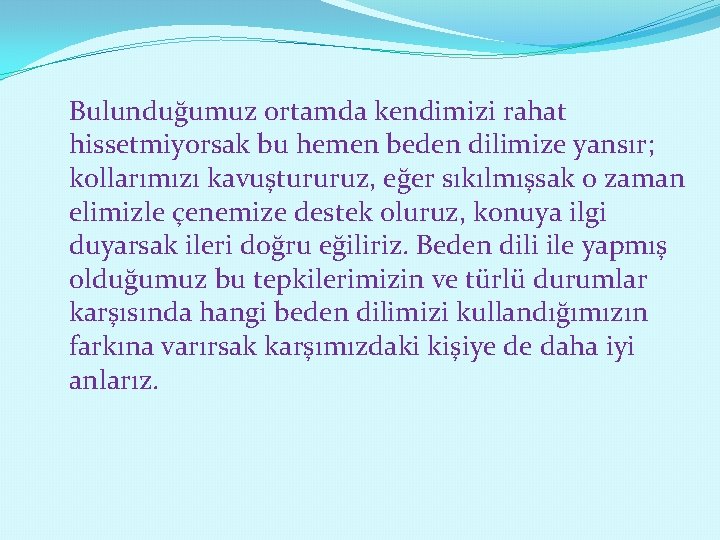 Bulunduğumuz ortamda kendimizi rahat hissetmiyorsak bu hemen beden dilimize yansır; kollarımızı kavuştururuz, eğer sıkılmışsak