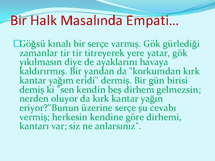 Bir Halk Masalında Empati… �Göğsü kınalı bir serçe varmış. Gök gürlediği zamanlar tir titreyerek