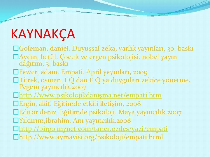 KAYNAKÇA �Goleman, daniel. Duyuşsal zeka, varlık yayınları, 30. baskı �Aydın, betül. Çocuk ve ergen