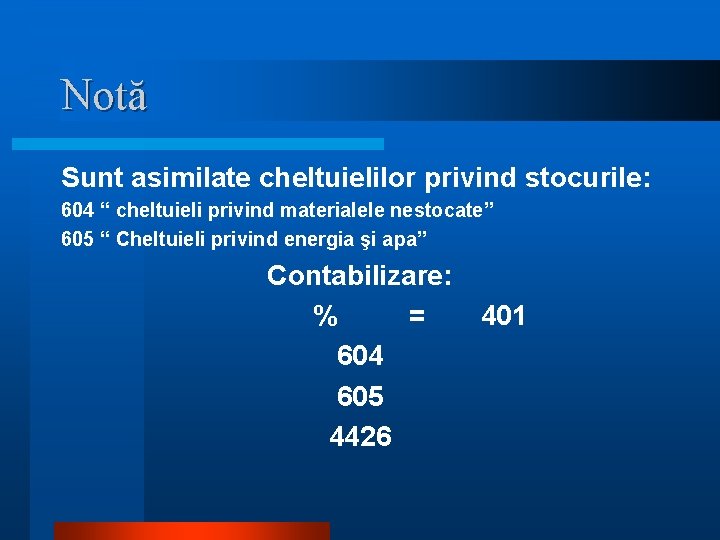 Notă Sunt asimilate cheltuielilor privind stocurile: 604 “ cheltuieli privind materialele nestocate” 605 “