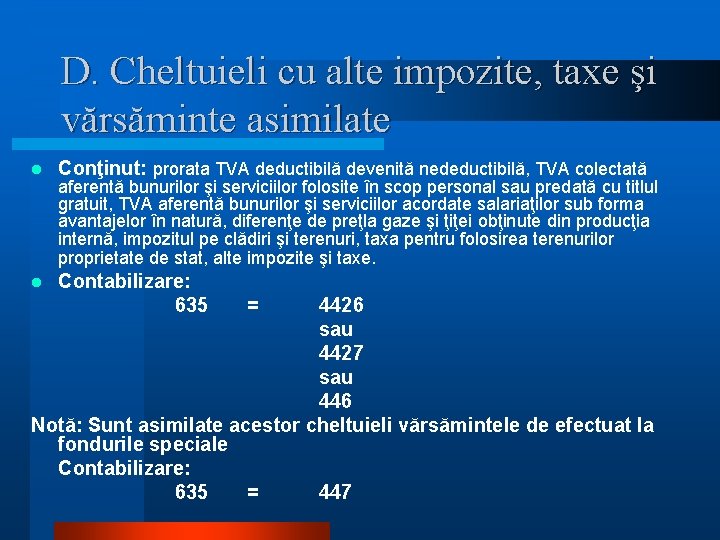 D. Cheltuieli cu alte impozite, taxe şi vărsăminte asimilate l Conţinut: prorata TVA deductibilă