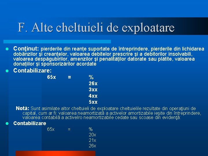 F. Alte cheltuieli de exploatare l Conţinut: pierderile din reanţe suportate de întreprindere, pierderile