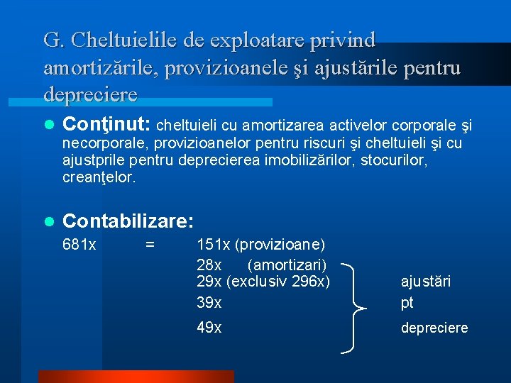 G. Cheltuielile de exploatare privind amortizările, provizioanele şi ajustările pentru depreciere l Conţinut: cheltuieli