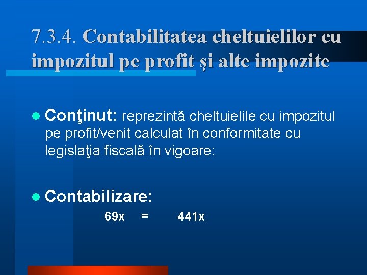 7. 3. 4. Contabilitatea cheltuielilor cu impozitul pe profit şi alte impozite l Conţinut: