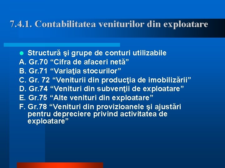 7. 4. 1. Contabilitatea veniturilor din exploatare Structură şi grupe de conturi utilizabile A.