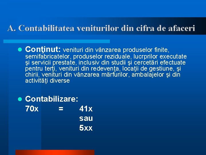 A. Contabilitatea veniturilor din cifra de afaceri l Conţinut: venituri din vânzarea produselor finite,