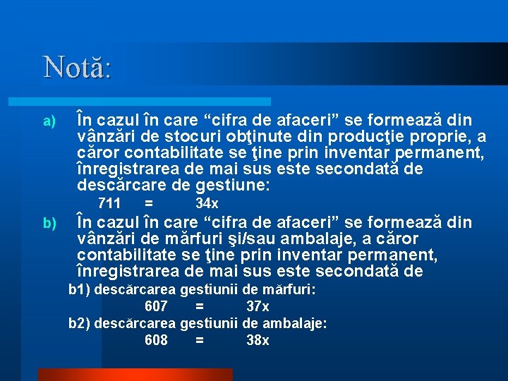Notă: a) În cazul în care “cifra de afaceri” se formează din vânzări de