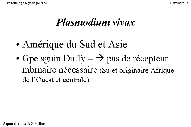 Parasitologie-Mycologie Nice Novembre 07 Plasmodium vivax • Amérique du Sud et Asie • Gpe