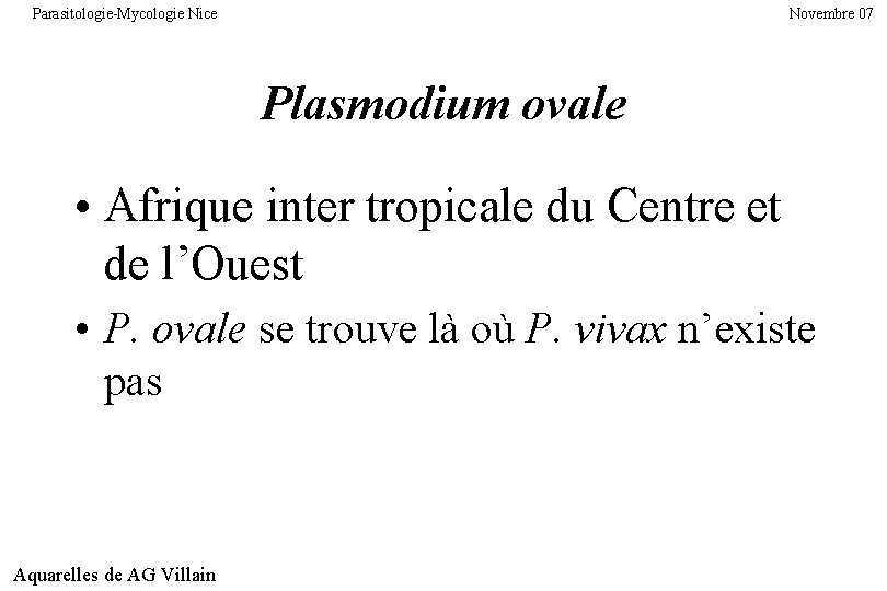 Parasitologie-Mycologie Nice Novembre 07 Plasmodium ovale • Afrique inter tropicale du Centre et de