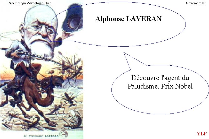 Parasitologie-Mycologie Nice Novembre 07 Alphonse LAVERAN Découvre l'agent du Paludisme. Prix Nobel YLF 