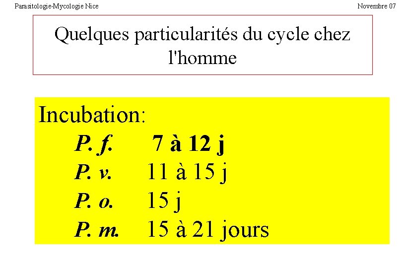 Parasitologie-Mycologie Nice Quelques particularités du cycle chez l'homme Incubation: P. f. 7 à 12