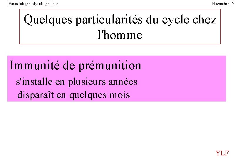 Parasitologie-Mycologie Nice Novembre 07 Quelques particularités du cycle chez l'homme Immunité de prémunition s'installe