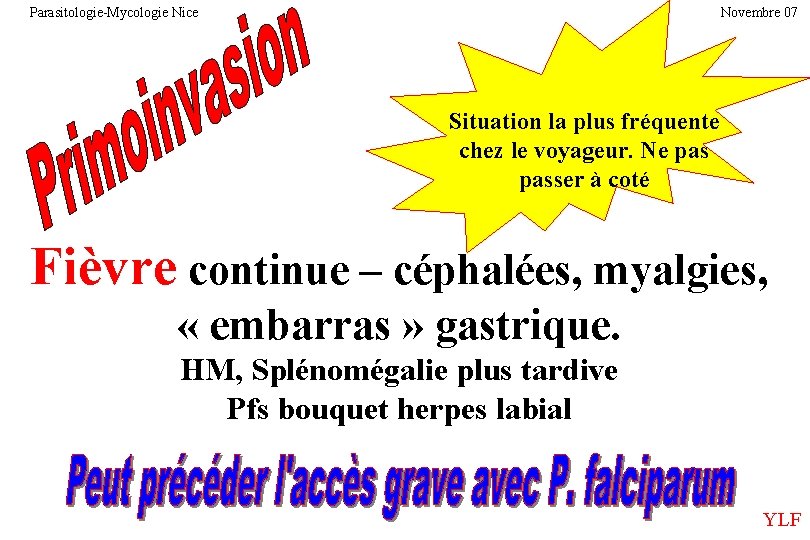 Parasitologie-Mycologie Nice Novembre 07 Situation la plus fréquente chez le voyageur. Ne passer à