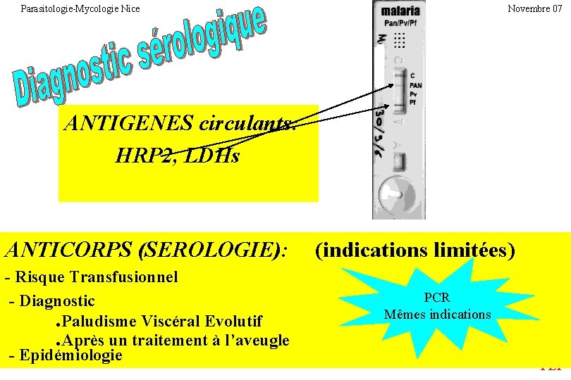 Parasitologie-Mycologie Nice Novembre 07 ANTIGENES circulants: HRP 2, LDHs ANTICORPS (SEROLOGIE): - Risque Transfusionnel