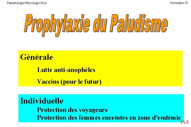 Parasitologie-Mycologie Nice Novembre 07 Générale Lutte anti-anophèles Vaccins (pour le futur) Individuelle Protection des