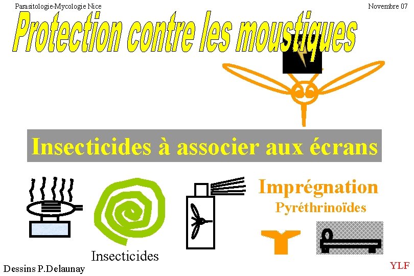 Parasitologie-Mycologie Nice Novembre 07 Insecticides à associer aux écrans Imprégnation Pyréthrinoïdes Dessins P. Delaunay