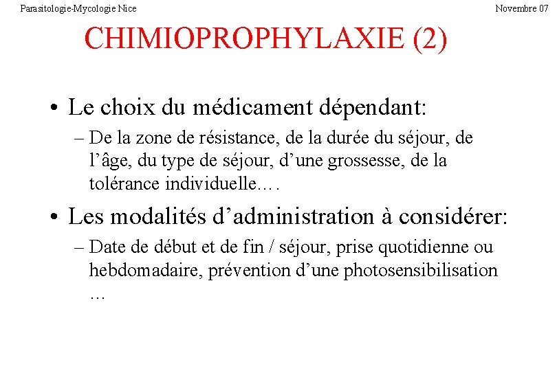 Parasitologie-Mycologie Nice Novembre 07 CHIMIOPROPHYLAXIE (2) • Le choix du médicament dépendant: – De