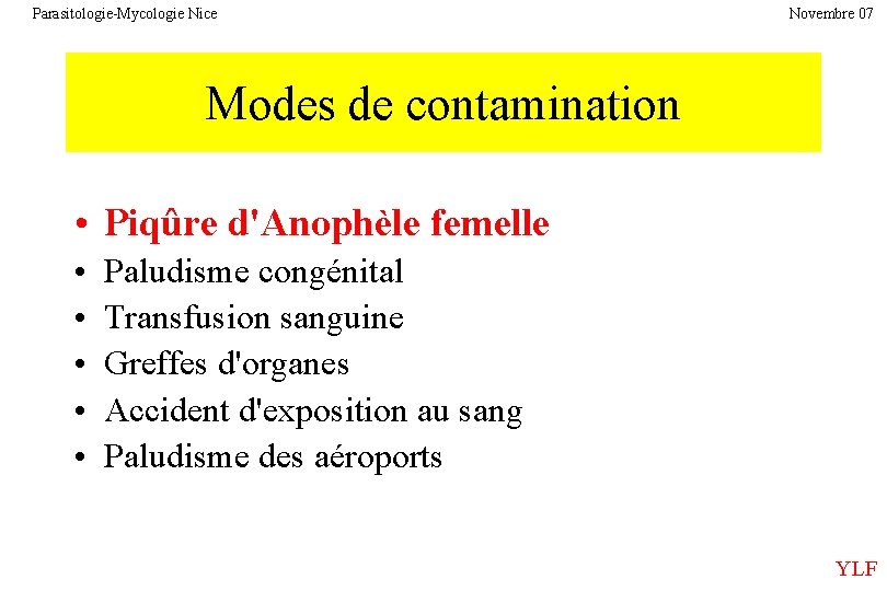 Parasitologie-Mycologie Nice Novembre 07 Modes de contamination • Piqûre d'Anophèle femelle • • •