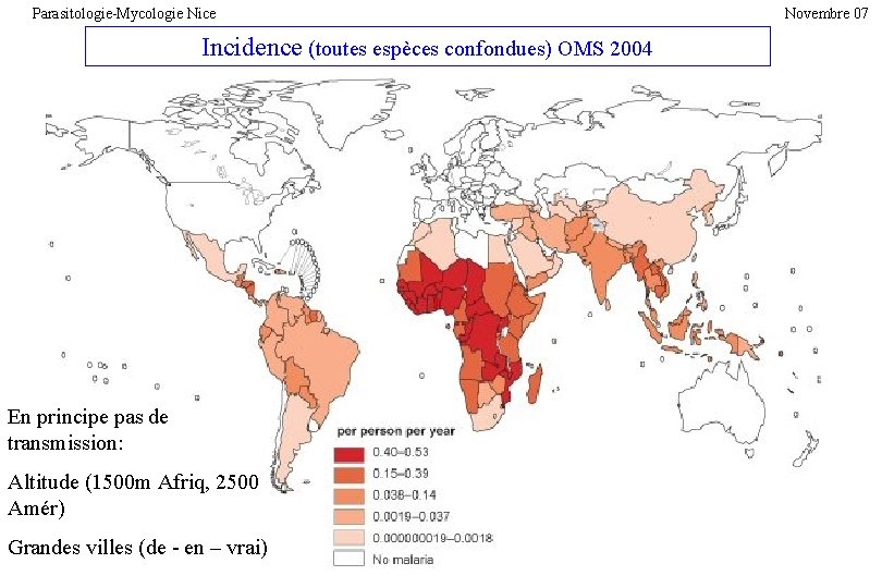 Parasitologie-Mycologie Nice Incidence (toutes espèces confondues) OMS 2004 En principe pas de transmission: Altitude