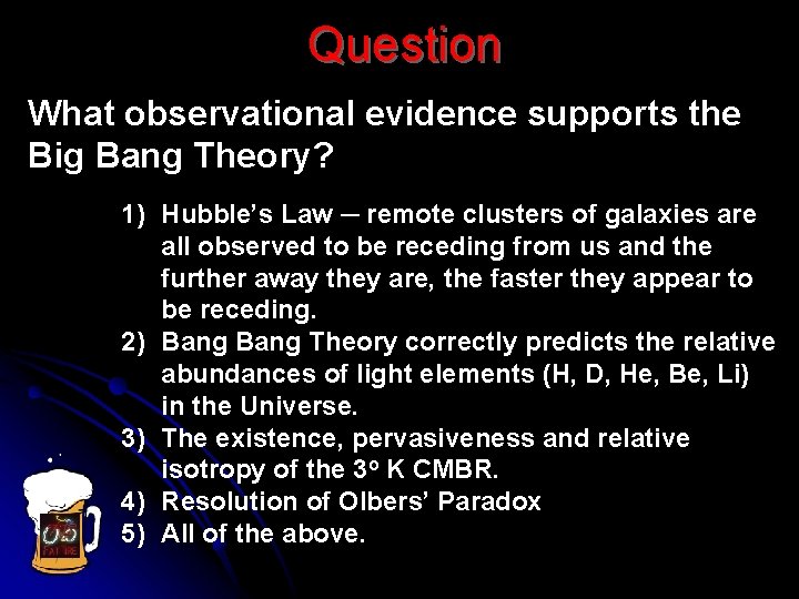 Question What observational evidence supports the Big Bang Theory? 1) Hubble’s Law ─ remote