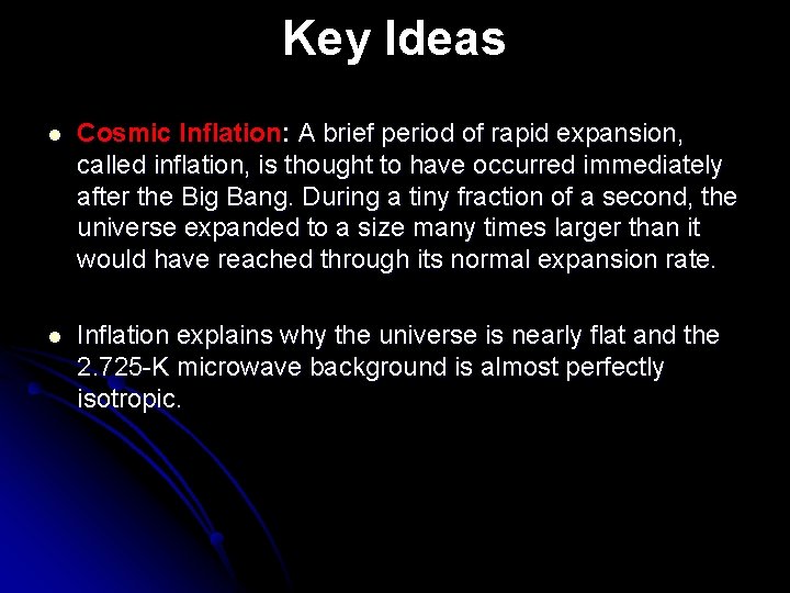 Key Ideas l Cosmic Inflation: A brief period of rapid expansion, called inflation, is