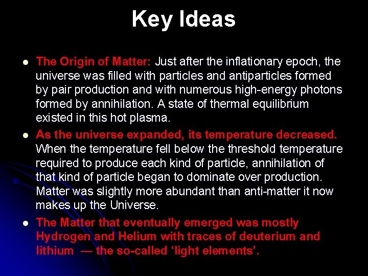 Key Ideas l l l The Origin of Matter: Just after the inflationary epoch,