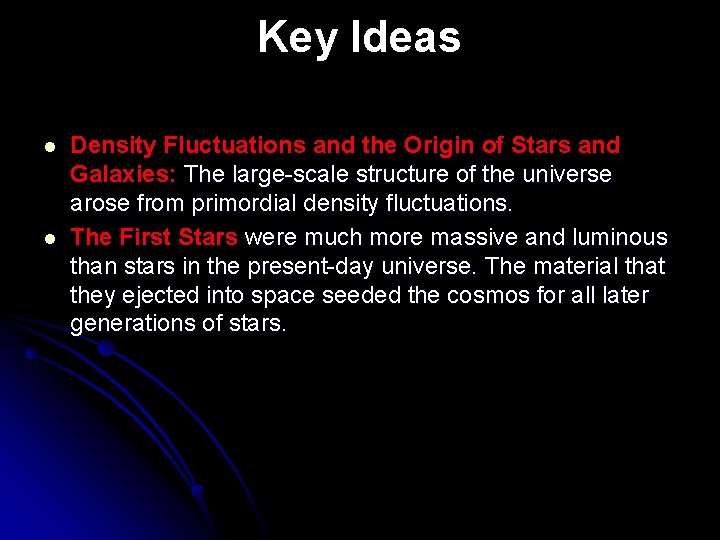Key Ideas l l Density Fluctuations and the Origin of Stars and Galaxies: The