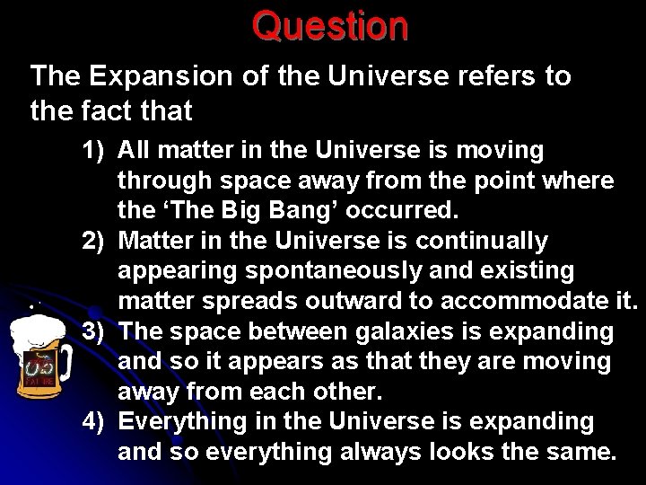 Question The Expansion of the Universe refers to the fact that 1) All matter