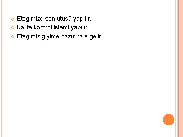 Eteğimize son ütüsü yapılır. Kalite kontrol işlemi yapılır. Eteğimiz giyime hazır hale gelir. 