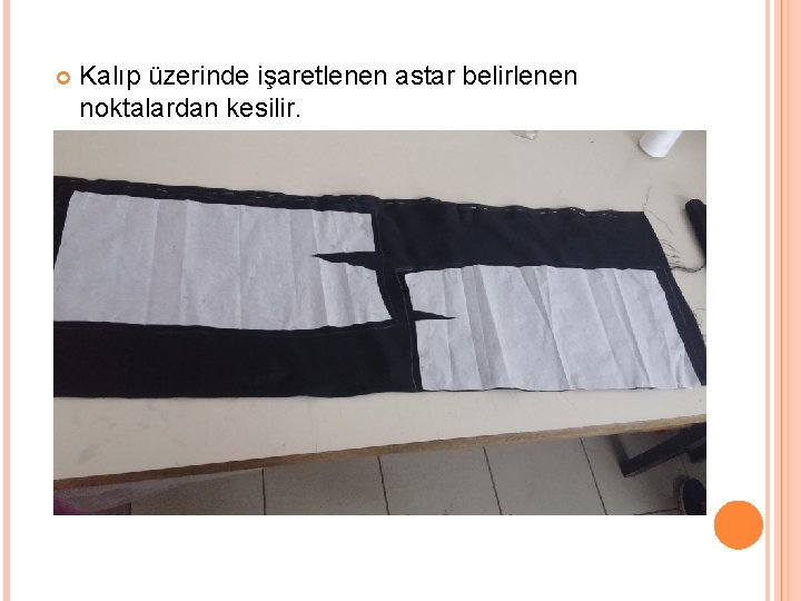  Kalıp üzerinde işaretlenen astar belirlenen noktalardan kesilir. 